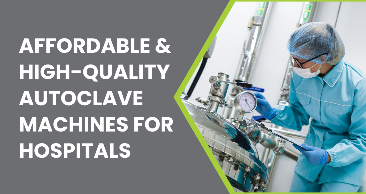 Affordable & High-Quality Autoclave Machines for Hospitals