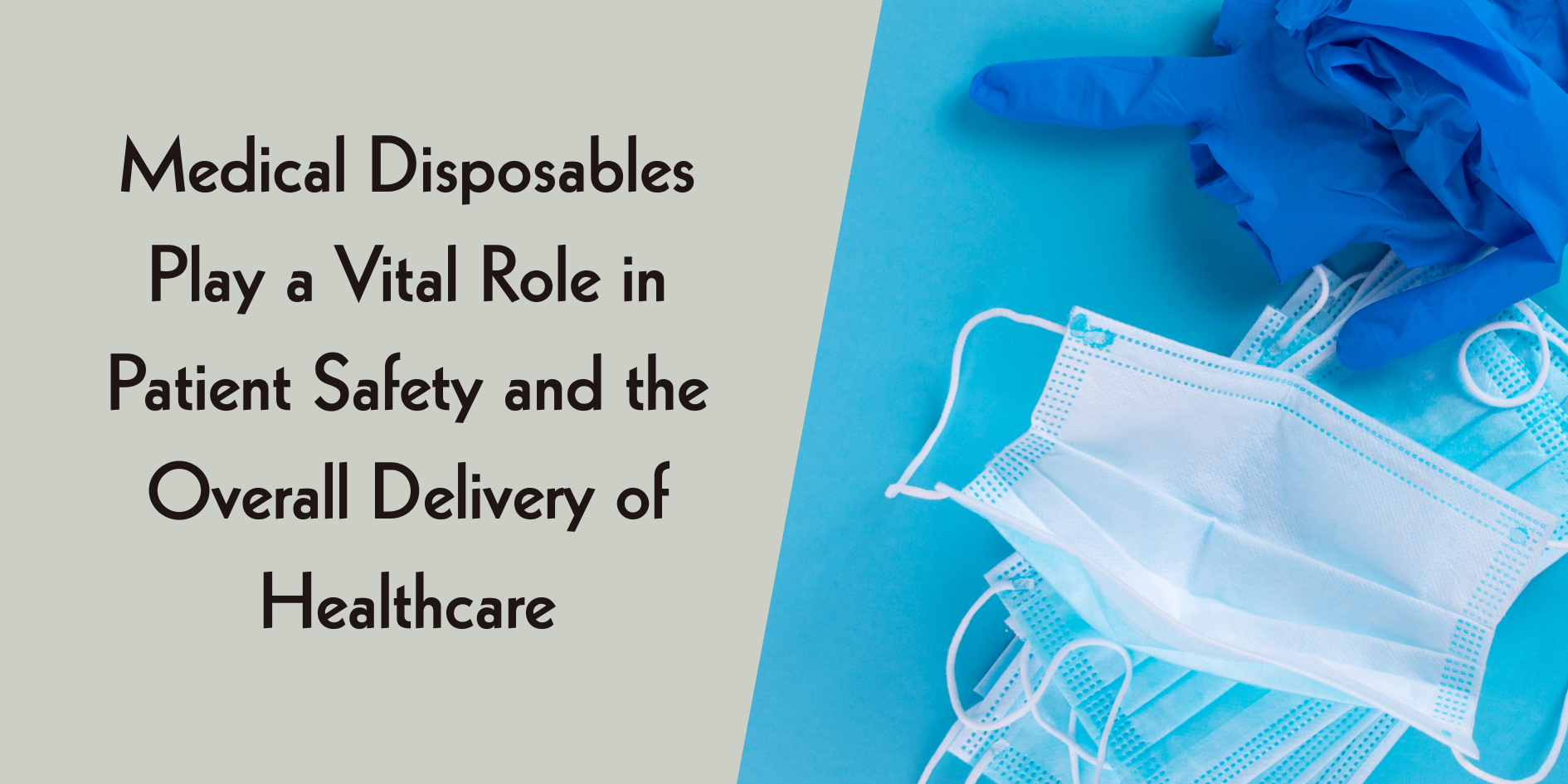Medical Disposables Play a Vital Role in Patient Safety and the Overall Delivery of Healthcare